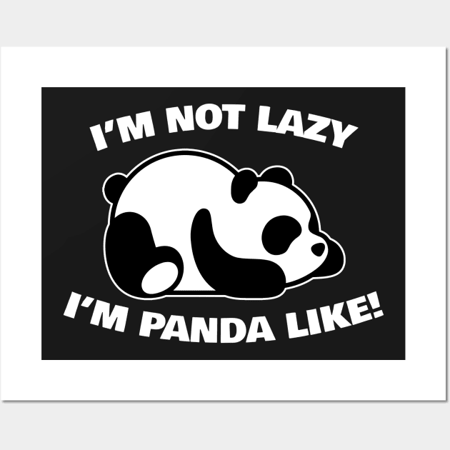 I'm Not Lazy I'm Panda Like Wall Art by thingsandthings